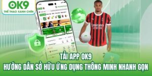 Read more about the article Tải App OK9 – Hướng Dẫn Sở Hữu Ứng Dụng Thông Minh Nhanh Gọn